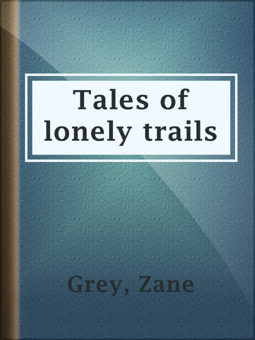 Title details for Tales of lonely trails by Zane Grey - Available